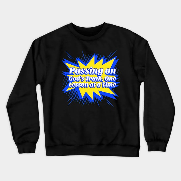 Passing On God's Truth, One Lesson at a Time Crewneck Sweatshirt by Joanna'sTeeShop